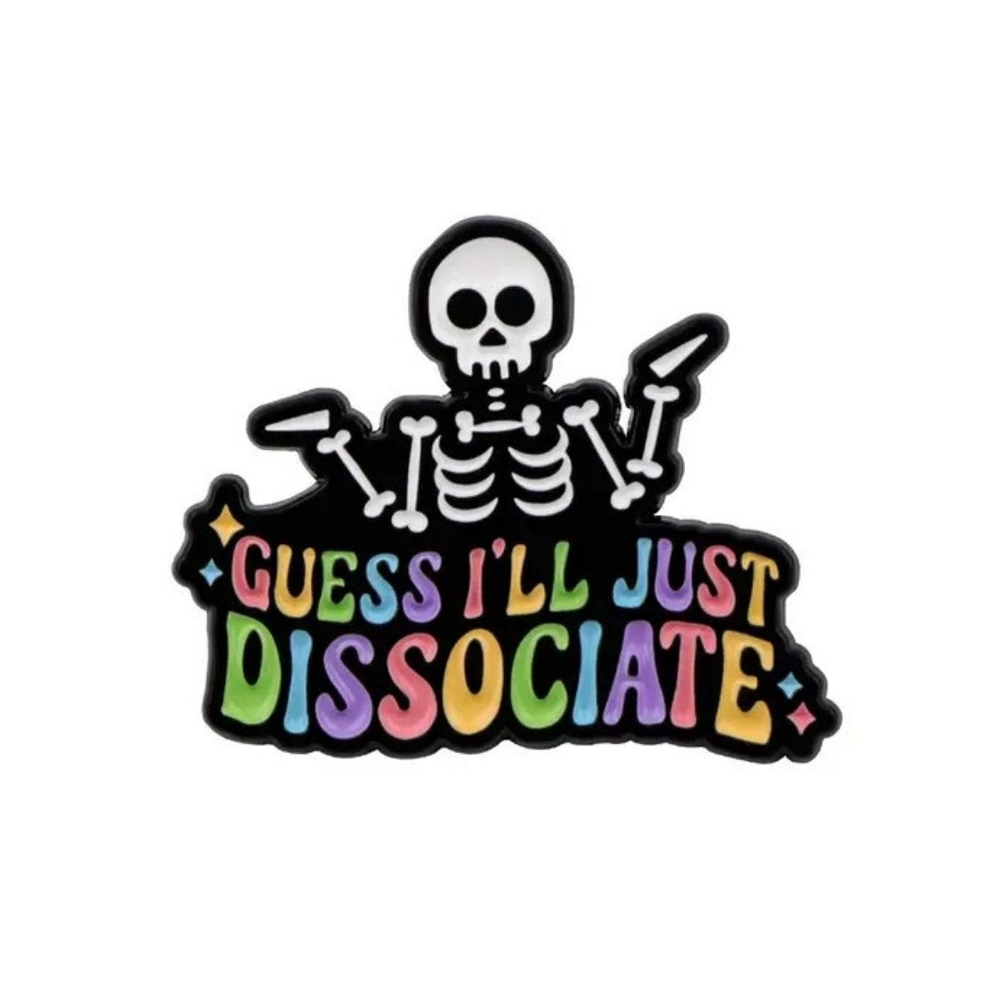 Guess I'll Just Dissociate Enamel Pin