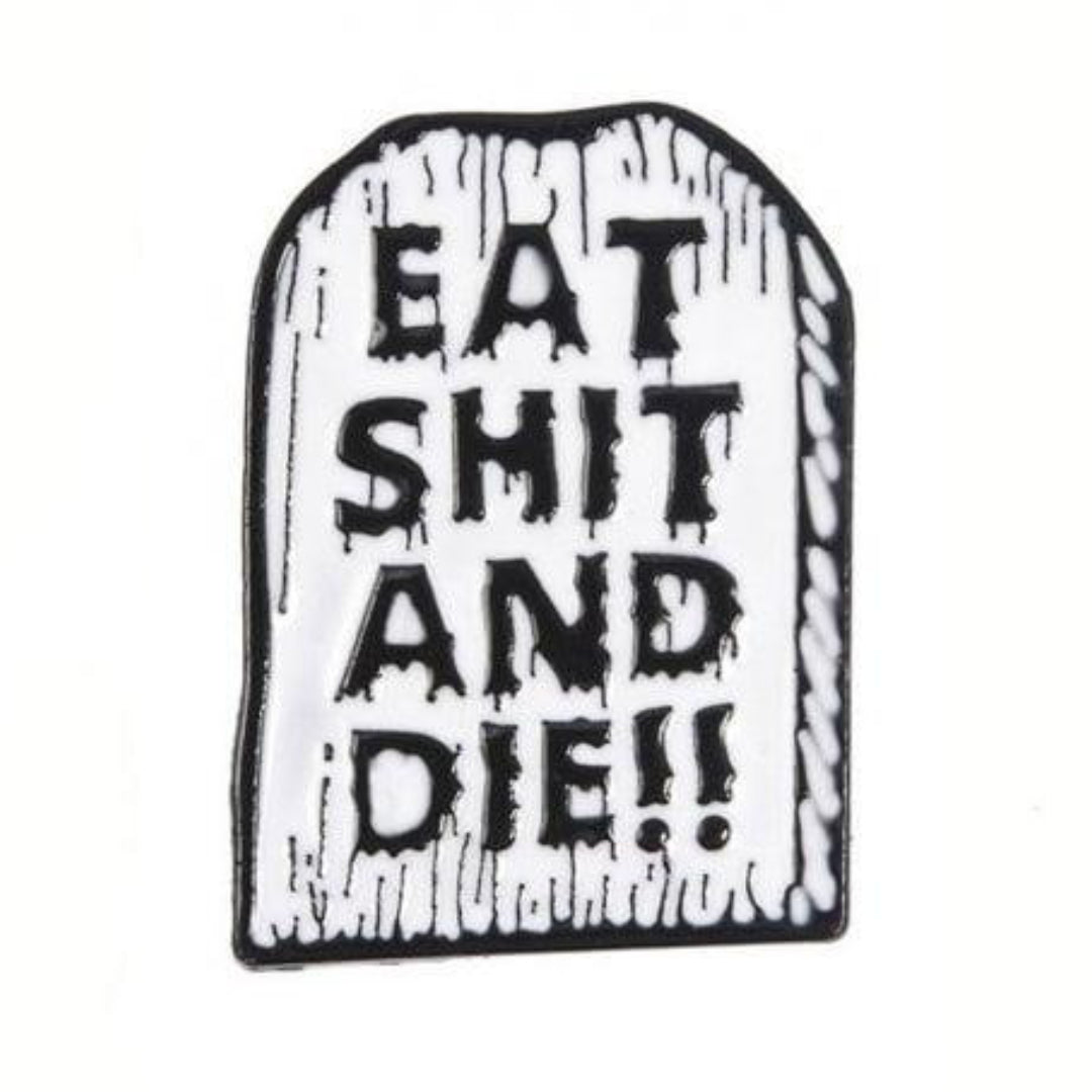 Eat Shit and Die Pin