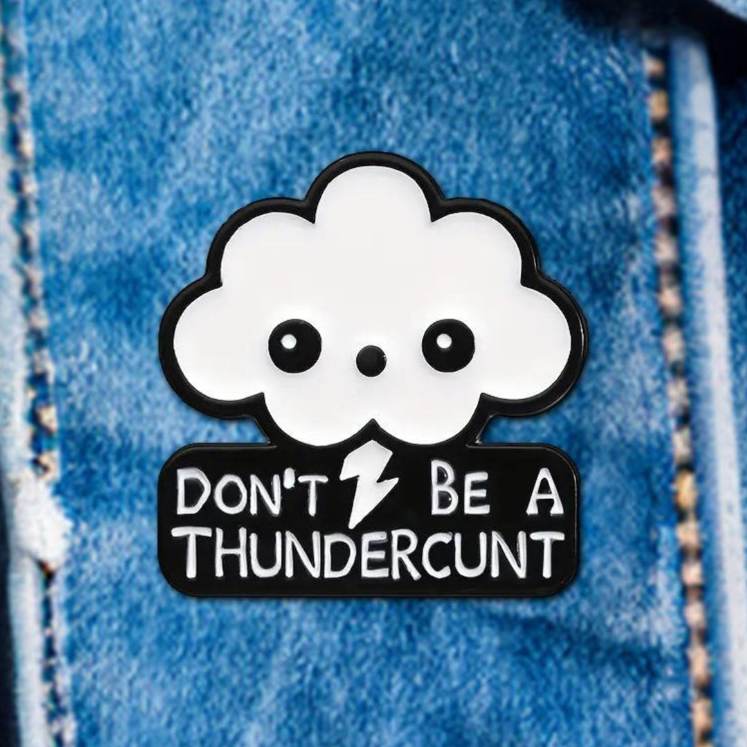 Don't Be a Thundercunt Pin